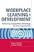 Workplace Learning and Development: Delivering Competitive Advantage for Your Organization