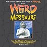 Weird Missouri: Your Travel Guide to Missouri's Local Legends and Best Kept Secrets