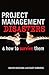 Project Management Disasters & How to Survive Them