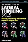 The Leader's Guide to Lateral Thinking Skills: Unlocking the Creativity and Innovation in You and Your Team