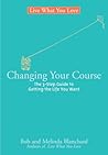 Changing Your Course: The 5-Step Guide to Getting the Life You Want (Live What You Love)