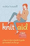 Knit Aid: A Learn It, Fix It, Finish It Guide for Knitters on the Go