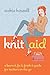 Knit Aid: A Learn It, Fix It, Finish It Guide for Knitters on the Go