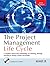 The Project Management Life Cycle: A Complete Step-by-step Methodology for Initiating Planning Executing and Closing the Project