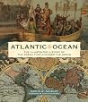 Atlantic Ocean: The Illustrated History of the Ocean That Changed the World Atlantic Ocean: The Illustrated History of the Ocean That Changed the World