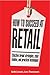 How to Succeed at Retail: Winning Case Studies and Strategies for Retailers