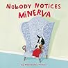 Nobody Notices Minerva by Wednesday Kirwan