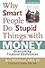 Why Smart People Do Stupid Things with Money: Overcoming Financial Dysfunction