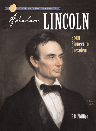 Abraham Lincoln: From Pioneer to President (Sterling Biographies)