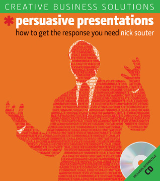 Creative Business Solutions: Persuasive Presentations: How to Get the Response You Need (Paperback)