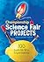 Championship Science Fair Projects by Sudipta  Bardhan-Quallen