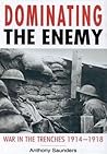 Dominating the Enemy: War in the Trenches, 1914-1918