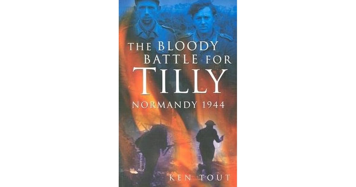 The Bloody Battle For Tilly By Ken Tout