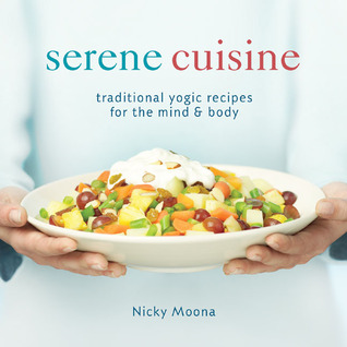 Serene Cuisine: Traditional Yogic Recipes for the Mind & Body