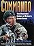 Commando: The Illustrated History of Britain's Green Berets