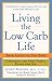 Living the Low-Carb Life: From Atkins to the Zone Choosing the Diet That's Right for You