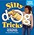 Silly Dog Tricks: Fun for You and Your Best Friend