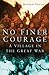 No Finer Courage: A Village in the Great War