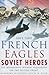 French Eagles, Soviet Heroe...