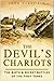 The Devil's Chariots: The Birth and Secret Battles of the First Tanks