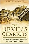The Devil's Chariots: The Birth and Secret Battles of the First Tanks