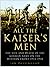All the Kaiser's Men: The L...