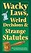 Wacky Laws, Weird Decisions, & Strange Statutes by Sheryl Lindsell-Roberts