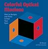 Colorful Optical Illusions: Over 70 Designs and Tricks to Fool Your Eyes Colorful Optical Illusions: Over 70 Designs and Tricks to Fool Your Eyes