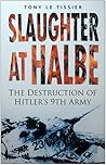 Slaughter at Halbe: The Destruction of Hitler's 9th Army