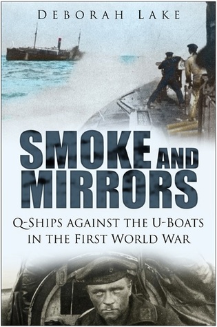 Smoke and Mirrors: Q-Ships Against the U-Boats in the First World War