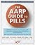 The AARP Guide to Pills: Essential Information on More Than 1,200 Prescription & Nonprescription Medications, Including Generics