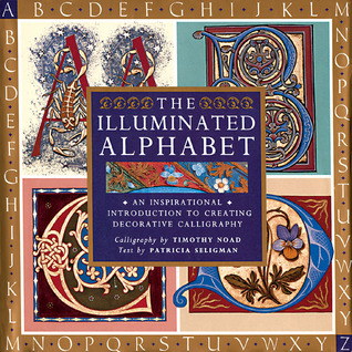 The Illuminated Alphabet: An Inspirational Introduction to Creating Decorative Calligraphy (Paperback)