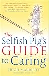 The Selfish Pig's Guide to Caring by Hugh Marriott