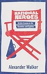 National Heroes: The British Film Industry in the Seventies and Eighties