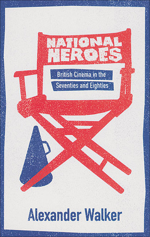 National Heroes: The British Film Industry in the Seventies and Eighties (Paperback)