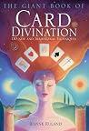 The Giant Book of Card Divination: 130 New and Traditional Techniques The Giant Book of Card Divination: 130 New and Traditional Techniques
