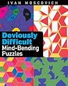 Deviously Difficult Mind-Bending Puzzles Deviously Difficult Mind-Bending Puzzles