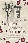 Supper with the Crippens: A New Investigation into One of the Most Notorious Domestic Murders in History