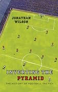 Inverting the Pyramid: The History of Football Tactics
