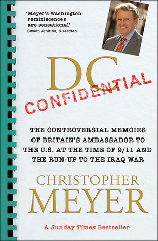 DC Confidential: The Controversial Memoirs of Britain's Ambassador to the US at the Time of 9/11 and the Run-up to the Iraq War (Paperback)