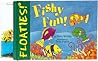 Floaties! Fishy Fun! Floaties! Fishy Fun!