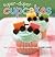 Super-Duper Cupcakes: Kids' Creations from the Cupcake Caboose