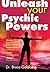 Unleash Your Psychic Powers by Bruce Goldberg