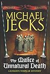 The Malice of Unnatural Death (Knights Templar, #22) The Malice of Unnatural Death (Knights Templar, #22)