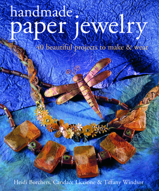 Handmade Paper Jewelry: 40 Beautiful Projects to Make & Wear (Hardcover)