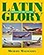 Latin Glory by Michael Magnusson