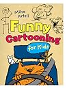 Funny Cartooning for Kids Funny Cartooning for Kids