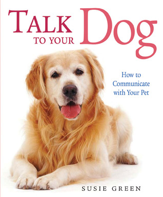 Talk to Your Dog: How to Communicate with Your Pet (Paperback)