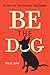 Be The Dog by Steve Duno
