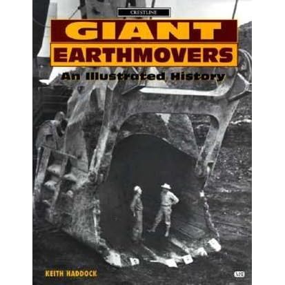 Giant Earthmovers An Illustrated History By Keith Haddock